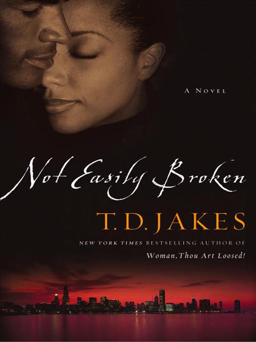 Title details for Not Easily Broken by T. D. Jakes - Available